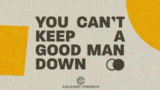 Calvary Church | Easter Sunday Service | You Can't Keep a Good Man Down