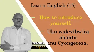 Eng 14. Urasoza kureba iri somo uzi kwibwira abantu mu Cyongereza ||how to introduce yourself Lesson