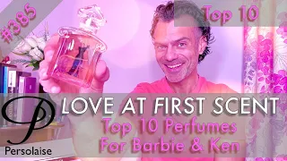 Top 10 Perfumes For Barbie & Ken on Persolaise Love At First Scent episode 385