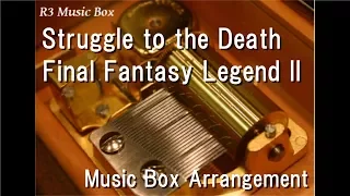 Struggle to the Death/Final Fantasy Legend II [Music Box]