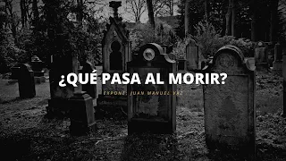 ¿Qué Pasa al Morir? - Juan Manuel Vaz