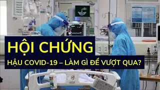 Hội chứng hậu COVID-19 – Làm gì để vượt qua?