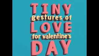 Tiny Gestures of Love Valentine's Day Animation