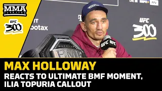 Max Holloway Reacts To Ultimate BMF Moment, Ilia Topuria Callout | UFC 300 | MMA Fighting
