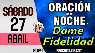 Oracion de la Noche de Hoy Sabado 27 de Abril - Tiempo De Orar