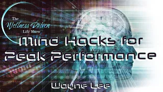 Mind Hacks for Peak Performance with Wayne Lee