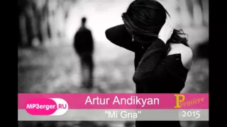 Artur Andikyan - Mi Gna [NEW 2015] //Armenian Music//