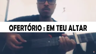 OFERTÓRIO - Em teu altar (Walmir Alencar)