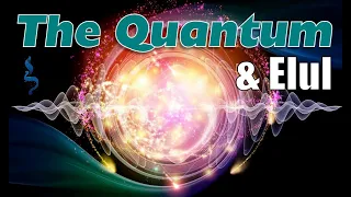 The Quantum and Elul: Change Your Reality