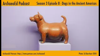 ArchaeoEd S3E8 Dogs in the Ancient Americas