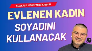 Evli kadın soyadını kullanabilecek/AYM kararı sonrası aile ve çocuk soyismi,kütük,soybağı ne olacak?