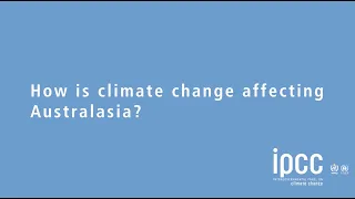 Climate Change 2021: The Physical Science Basis - How is climate change affecting Australasia?