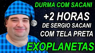 MAIS DE 2 HORAS DE SERGIO SACANI PARA DORMIR SOBRE EXOPLANETAS