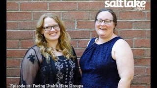 Salt Lake Speaks - Episode 12 - Facing Utah’s Hate Groups