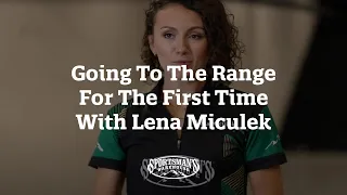 Going to the Range for the First Time with Lena Miculek