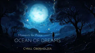 Moments for Piano: Ocean Of Dreams - Cyrill Oberholzer