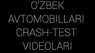 O'ZBEK AVTOMOBILLARI CRASH-TEST VIDEOLARI  |  ЎЗБЕК АВТОМОБИЛЛАРИ КРЕШ-ТЕСТ ВИДЕОЛАРИ