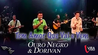 Tem Amor Que vai e Vem - OURO NEGRO E DORIVAN