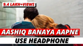 Aashiq Banaya Aapne 🎧 8D Sound (8D VOLUME) 🔥🔥