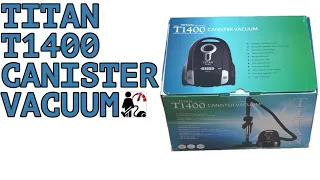 TITAN T1400 CANISTER VACUUM UNBOXING & REVIEW