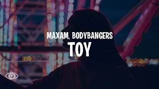 MAXAM x Bodybangers - Toy (Lyrics)