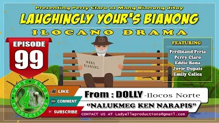 LAUGHINGLY YOURS BIANONG #99 | NALUKMEG KEN NARAPIS - FROM DOLLY | ILOCANO DRAMA | LADY ELLE