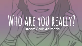 "Who are you really?" || Dream SMP [Animatic]