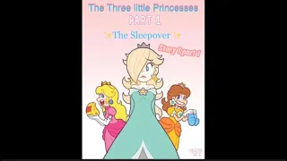 The 3 Little Princesses 1: The Sleepover. pt. 1