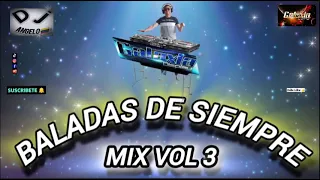 Baladas de siempre Mix Vol 3 - Dj Angelo y MTK Galaxia 🇻🇪