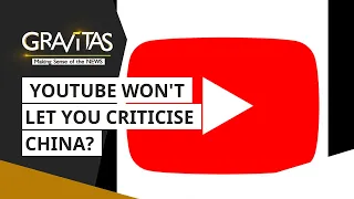 Gravitas: Does Youtube censor criticism of the Communist Party?