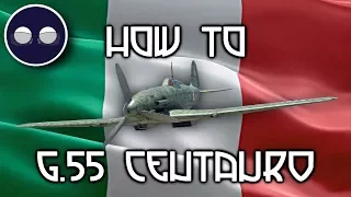 War Thunder: How To G.55 Centauro (Silurante Edition)