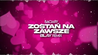 Baciary - Zostań na Zawsze (BLAY REMIX)