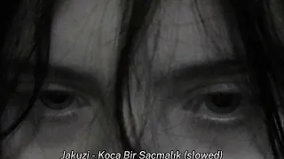 Jakuzi - Koca Bir Saçmalık (slowed)