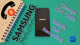 Samsung - Change CSC Code Region / Enable Call Recording & Samsung Pay