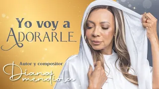 YO VOY ADORARLE- INTERPRETE, AUTOR Y COMPOSITOR - DIANA MENDIOLA