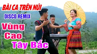 BÀI CA TRÊN NÚI - Anh Tộc Hay Hát Nhất TV - LK Nhạc Vùng Cao Disco Remix - Nhạc Sống Tây Bắc A HY
