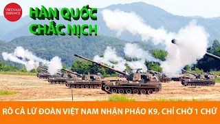 Hàn Quốc chắc nịch - Rõ cả lữ đoàn Việt Nam nhận pháo tự hành K9 NẾU CHỐT