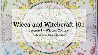 Wiccan Context - Lecture 1 - Wicca and Witchcraft 101