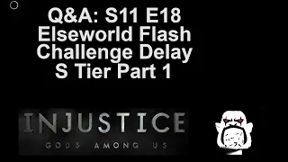 Q&A S11 E18: Elseworld Flash, Challenge Delay, S Tier Part 1