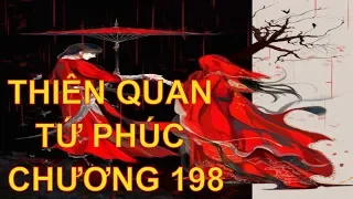 Thiên quan tứ phúc [ tác giả: Mặc Hương Đồng Khứu ] - chương 198