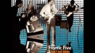 The Frantic Five: "Can't Get Away"