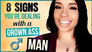 8 signs you're dealing with a grown a** man!