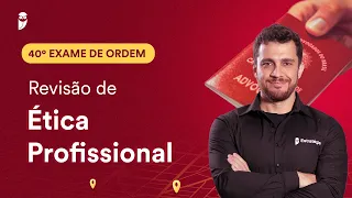 Revisão de Ética Profissional | 1ª Fase - OAB 40