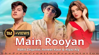 Main Royaan - @RohitZinjurke | Riyaz Aly | Avneet Kaur | Tanveer Evan & Yasser Desai Hindi Song