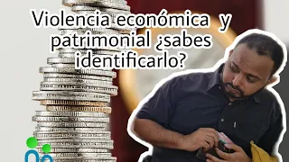 Violencia económica  y patrimonial ¿sabes identificarlo?