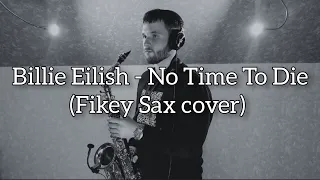 Billie Eilish - No Time To Die (Fikey Sax cover)