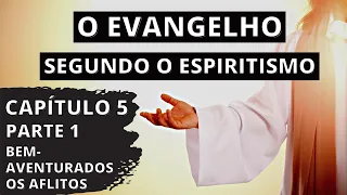 O Evangelho Segundo o Espiritismo - Cap.5 - Parte 1 - Bem-Aventurados os Aflitos