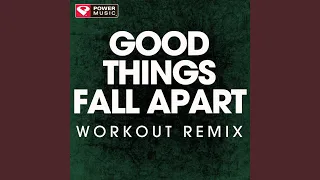 Good Things Fall Apart (Extended Workout Remix)