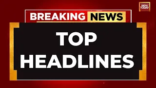 INDIA TODAY LIVE: Top Headlines For The Day | Breaking News LIVE | Arvind Kejriwal News | India News