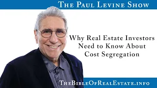 Why Real Estate Investors Need To Know About Cost Segregation ~ Paul Levine
